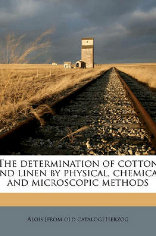 Cover of The Determination of Cotton and Linen by Physical, Chemical and Microscopic Methods