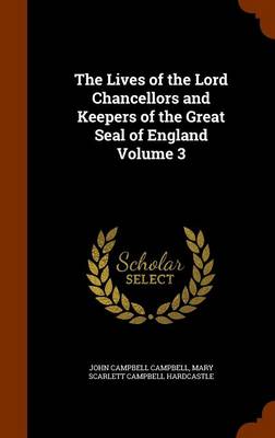 Book cover for The Lives of the Lord Chancellors and Keepers of the Great Seal of England Volume 3
