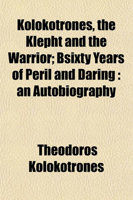 Book cover for Kolokotrones, the Klepht and the Warrior; Bsixty Years of Peril and Daring