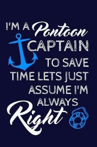 Cover of I'm A Pontoon Captain. To Save Time. Lets Just Assume I'm Always Right.