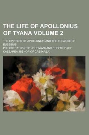 Cover of The Life of Apollonius of Tyana Volume 2; The Epistles of Apollonius and the Treatise of Eusebius