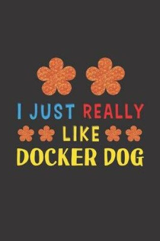 Cover of I Just Really Like Docker Dog