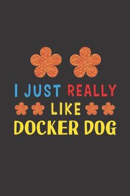 Book cover for I Just Really Like Docker Dog