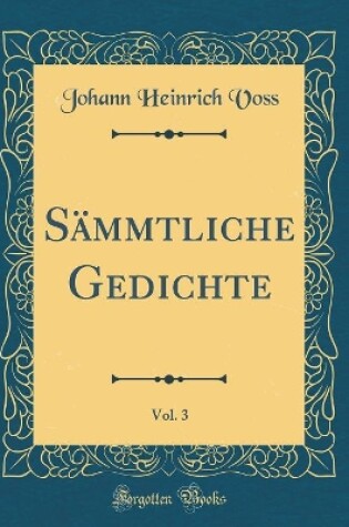 Cover of Sämmtliche Gedichte, Vol. 3 (Classic Reprint)