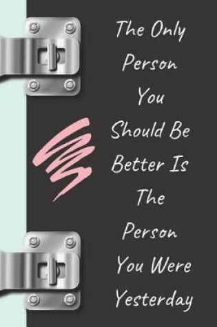 Cover of The Only Person You Should Be Better Is the Person You Were Yesterday