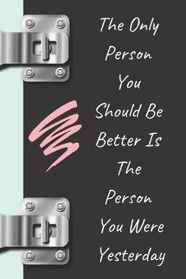 Book cover for The Only Person You Should Be Better Is the Person You Were Yesterday