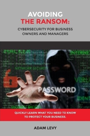 Cover of Avoiding the Ransom: Cybersecurity for Business Owners and Managers