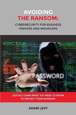 Book cover for Avoiding the Ransom: Cybersecurity for Business Owners and Managers