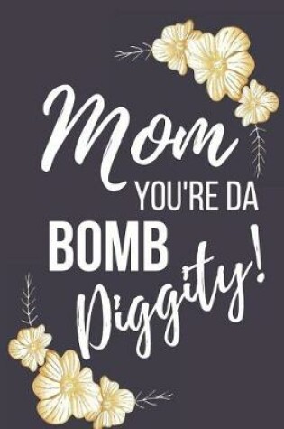 Cover of Mom You're Da Bomb Diggity!