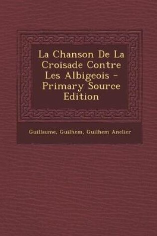 Cover of La Chanson de La Croisade Contre Les Albigeois