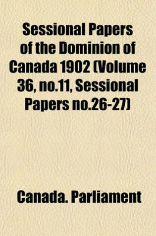 Cover of Sessional Papers of the Dominion of Canada 1902 (Volume 36, No.11, Sessional Papers No.26-27)