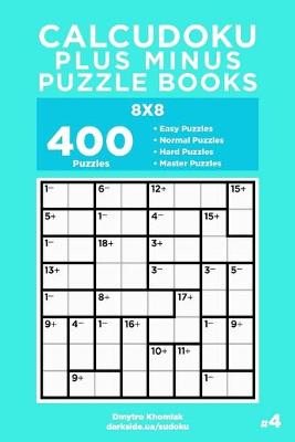 Book cover for Calcudoku Plus Minus Puzzle Books - 400 Easy to Master Puzzles 8x8 (Volume 4)