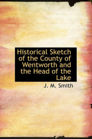 Cover of Historical Sketch of the County of Wentworth and the Head of the Lake