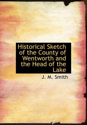 Book cover for Historical Sketch of the County of Wentworth and the Head of the Lake