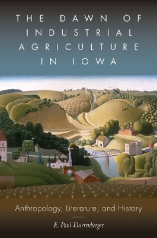 Cover of The Dawn of Industrial Agriculture in Iowa