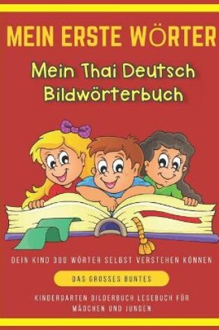 Cover of Mein Erste Woerter Mein Thai Deutsch Bildwoerterbuch. Dein Kind 300 Woerter Selbst Verstehen Koennen.