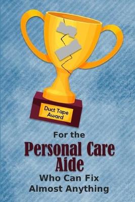 Book cover for For the Personal Care Aide Who Can Fix Almost Anything