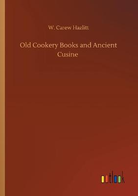 Book cover for Old Cookery Books and Ancient Cusine