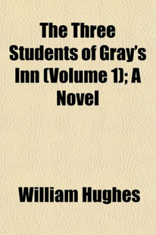 Cover of The Three Students of Gray's Inn (Volume 1); A Novel