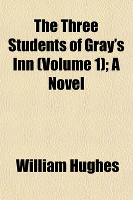 Book cover for The Three Students of Gray's Inn (Volume 1); A Novel