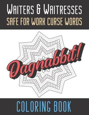 Book cover for Waiters And Waitresses Safe For Work Curse Words Coloring Book