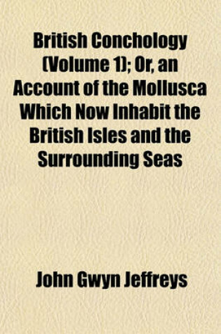 Cover of British Conchology (Volume 1); Or, an Account of the Mollusca Which Now Inhabit the British Isles and the Surrounding Seas