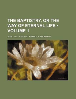 Book cover for The Baptistry, or the Way of Eternal Life (Volume 1)