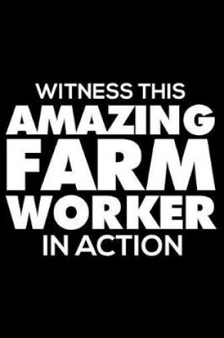 Cover of Witness This Amazing Farm Worker in Action