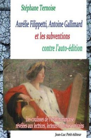 Cover of Aurelie Filippetti, Antoine Gallimard et les subventions contre l'auto-edition