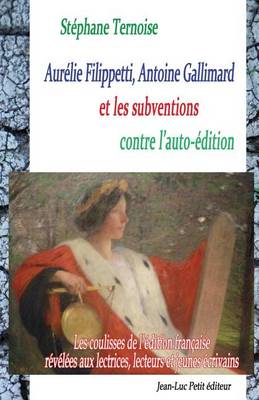 Book cover for Aurelie Filippetti, Antoine Gallimard et les subventions contre l'auto-edition