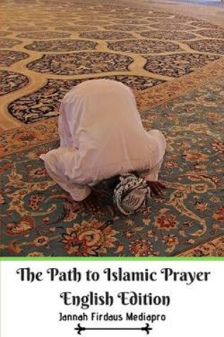 Cover of The Path to Islamic Prayer English Edition