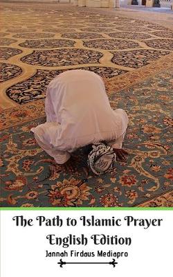 Book cover for The Path to Islamic Prayer English Edition