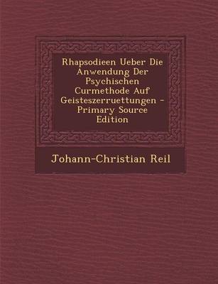 Book cover for Rhapsodieen Ueber Die Anwendung Der Psychischen Curmethode Auf Geisteszerruettungen