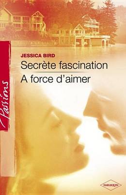 Cover of Secrete Fascination - A Force D'Aimer (Harlequin Passions)