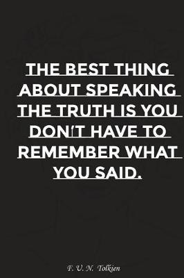 Book cover for The Best Thing about Speaking the Truth Is You Do Not Have to Remember What..