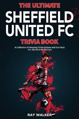 Book cover for The Ultimate Sheffield United FC Trivia Book
