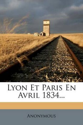 Cover of Lyon Et Paris En Avril 1834...