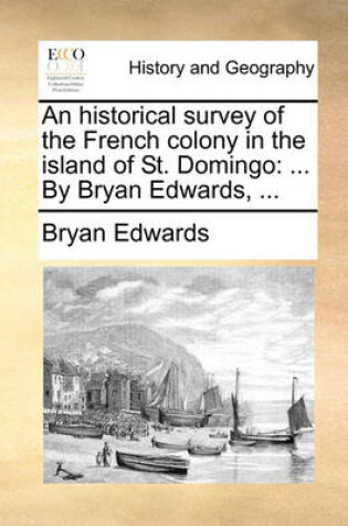 Cover of An Historical Survey of the French Colony in the Island of St. Domingo