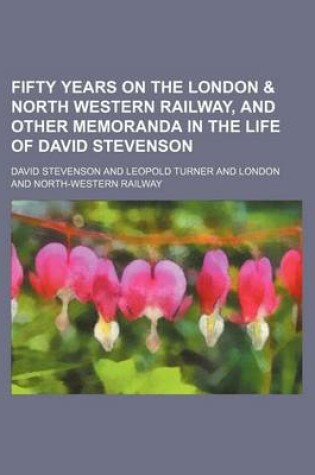 Cover of Fifty Years on the London & North Western Railway, and Other Memoranda in the Life of David Stevenson