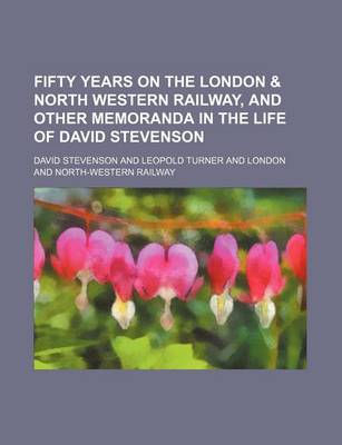 Book cover for Fifty Years on the London & North Western Railway, and Other Memoranda in the Life of David Stevenson