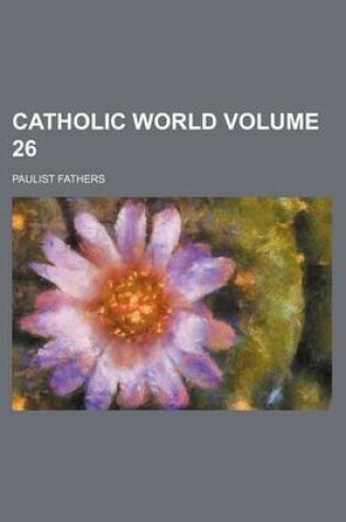 Cover of Catholic World Volume 26