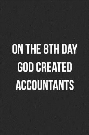 Cover of On The 8th Day God Created Accountants