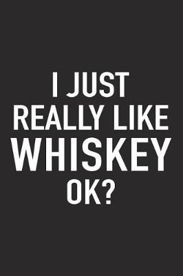 Book cover for I Just Really Like Whiskey Ok?