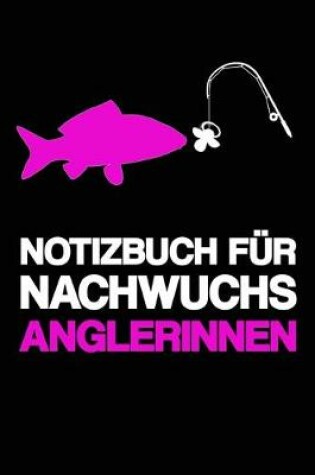 Cover of Notizbuch Fur Nachwuchs Anglerinnen