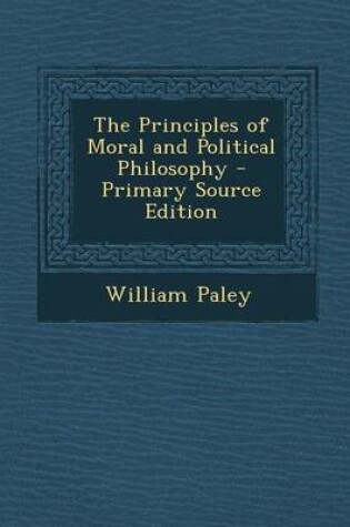 Cover of The Principles of Moral and Political Philosophy - Primary Source Edition