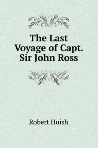 Cover of The Last Voyage of Capt. Sir John Ross