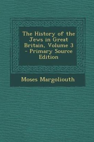 Cover of The History of the Jews in Great Britain, Volume 3 - Primary Source Edition