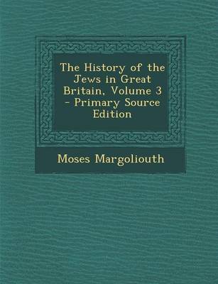 Book cover for The History of the Jews in Great Britain, Volume 3 - Primary Source Edition