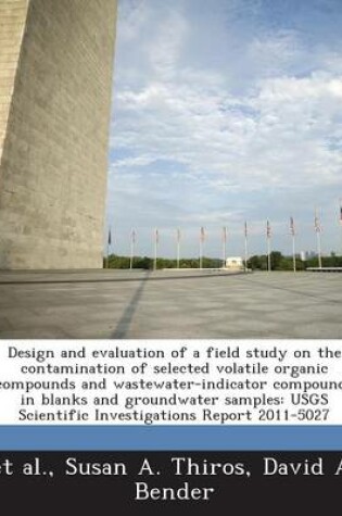 Cover of Design and Evaluation of a Field Study on the Contamination of Selected Volatile Organic Compounds and Wastewater-Indicator Compounds in Blanks and Groundwater Samples