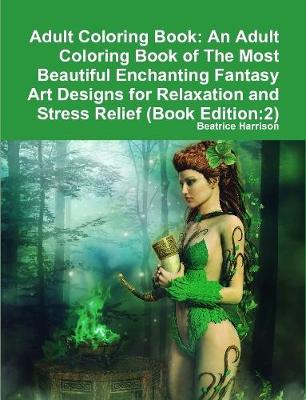 Book cover for Adult Coloring Book: An Adult Coloring Book of The Most Beautiful Enchanting Fantasy Art Designs for Relaxation and Stress Relief (Book Edition:2)